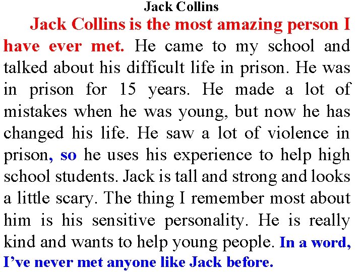 Jack Collins is the most amazing person I have ever met. He came to