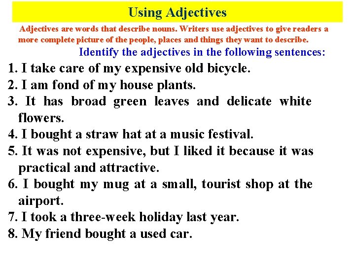 Using Adjectives are words that describe nouns. Writers use adjectives to give readers a