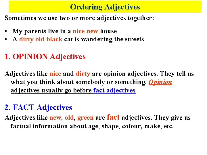 Ordering Adjectives Sometimes we use two or more adjectives together: • My parents live