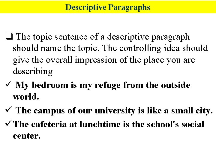 Descriptive Paragraphs q The topic sentence of a descriptive paragraph should name the topic.