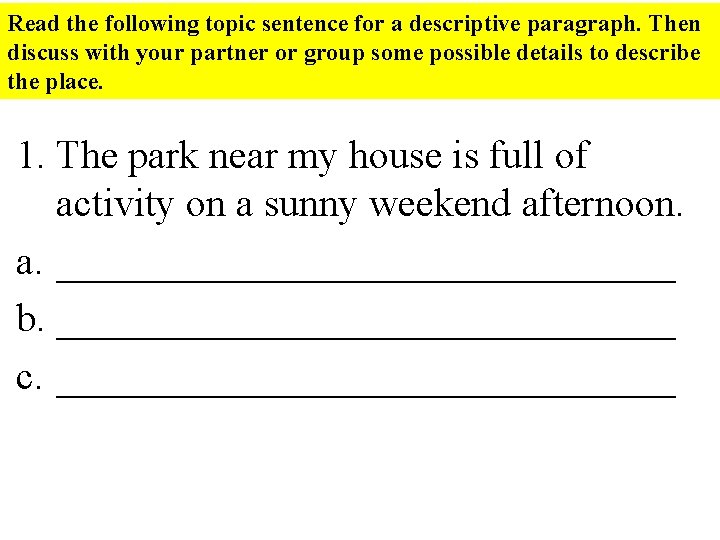 Read the following topic sentence for a descriptive paragraph. Then discuss with your partner