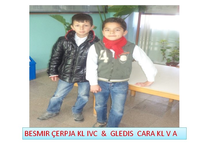 BESMIR ÇERPJA KL IVC & GLEDIS CARA KL V A 