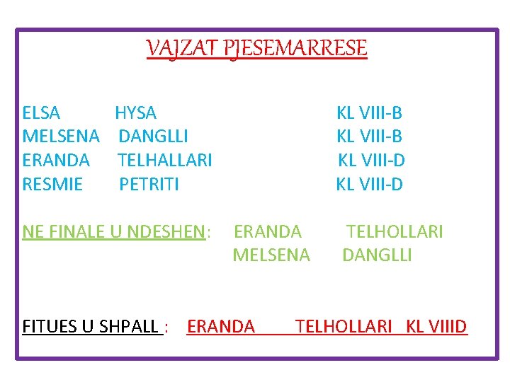 VAJZAT PJESEMARRESE ELSA MELSENA ERANDA RESMIE HYSA DANGLLI TELHALLARI PETRITI NE FINALE U NDESHEN: