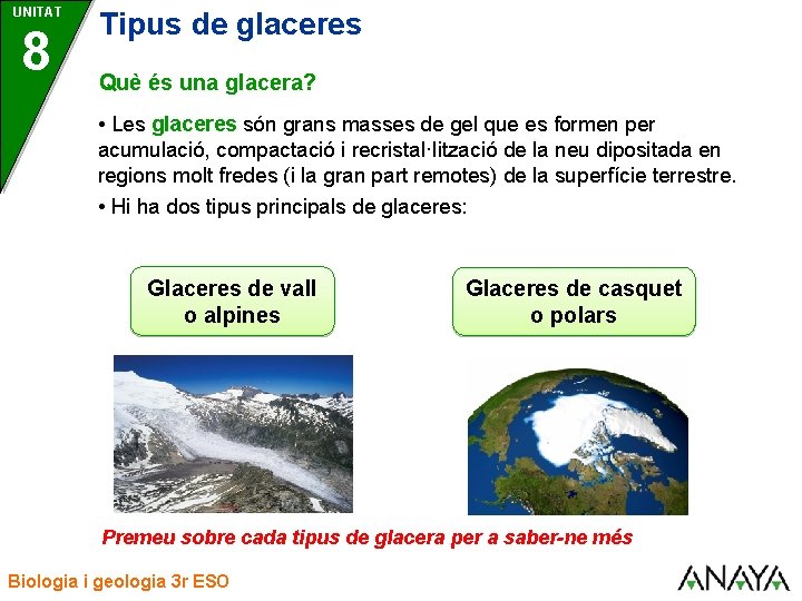 UNITAT 8 Tipus de glaceres Què és una glacera? • Les glaceres són grans