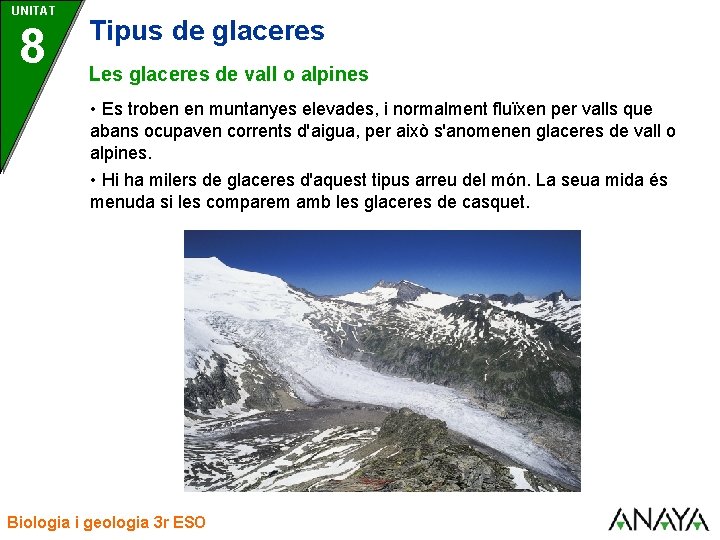 UNITAT 8 Tipus de glaceres Les glaceres de vall o alpines • Es troben