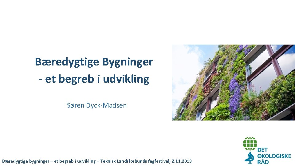 Bæredygtige Bygninger - et begreb i udvikling Søren Dyck-Madsen Bæredygtige bygninger – et begreb