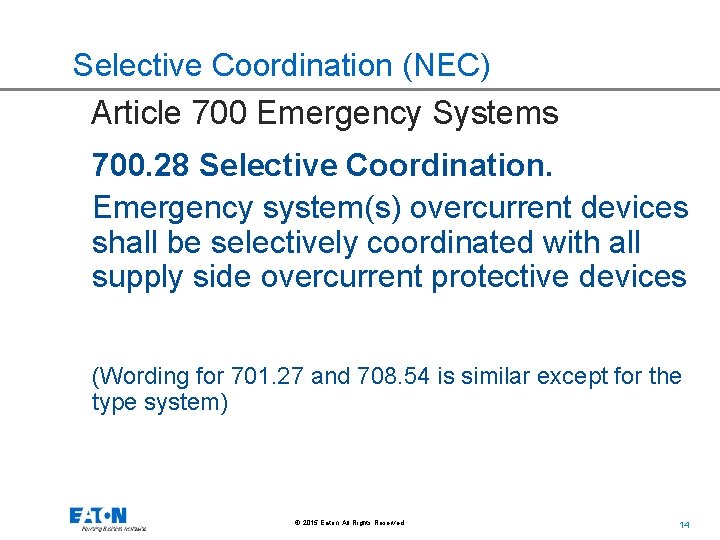 Selective Coordination (NEC) Article 700 Emergency Systems 700. 28 Selective Coordination. Emergency system(s) overcurrent