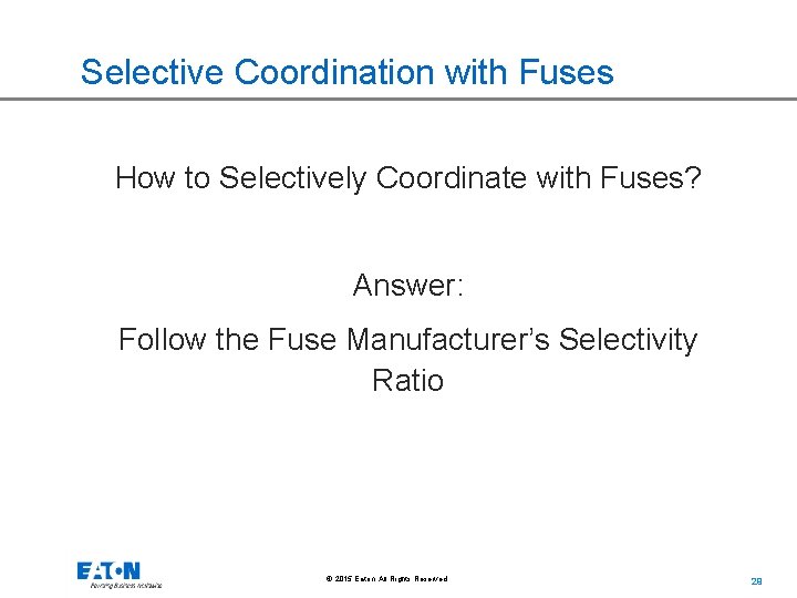 Selective Coordination with Fuses How to Selectively Coordinate with Fuses? Answer: Follow the Fuse