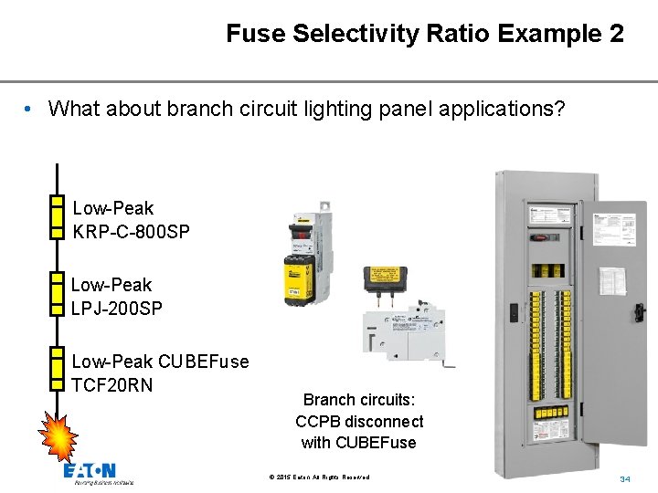 Fuse Selectivity Ratio Example 2 • What about branch circuit lighting panel applications? Low-Peak