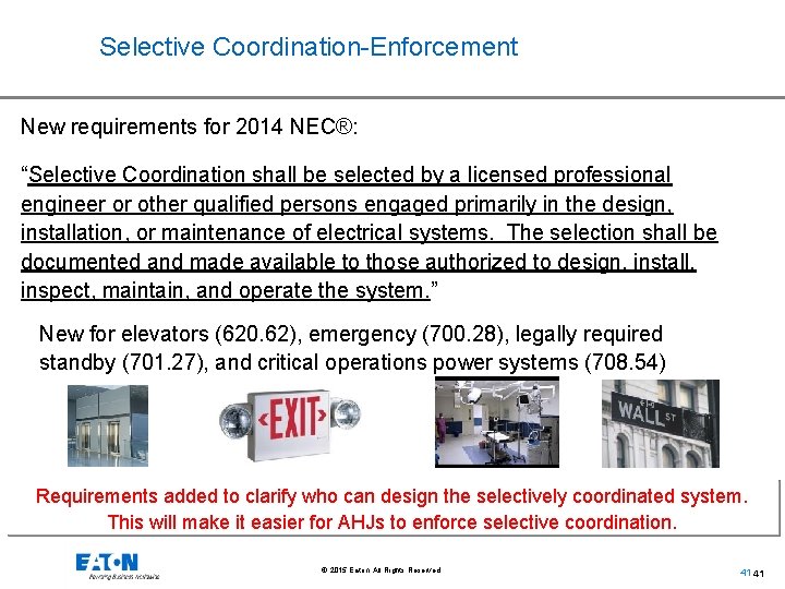 Selective Coordination-Enforcement New requirements for 2014 NEC®: “Selective Coordination shall be selected by a
