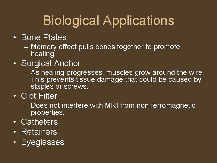 Biological Applications • Bone Plates – Memory effect pulls bones together to promote healing.