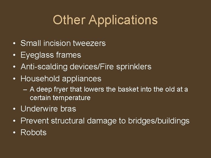 Other Applications • • Small incision tweezers Eyeglass frames Anti-scalding devices/Fire sprinklers Household appliances