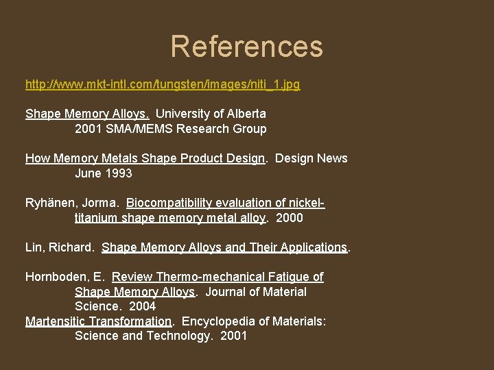 References http: //www. mkt-intl. com/tungsten/images/niti_1. jpg Shape Memory Alloys. University of Alberta 2001 SMA/MEMS