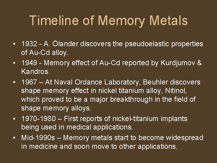 Timeline of Memory Metals • 1932 - A. Ölander discovers the pseudoelastic properties of