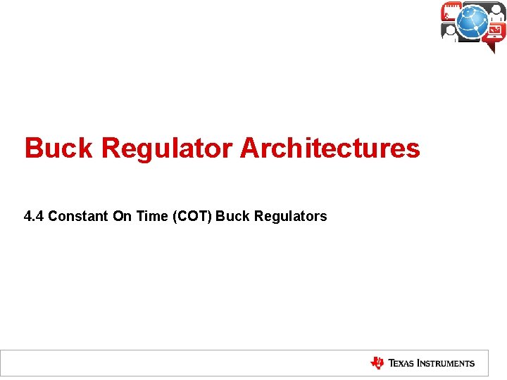 Buck Regulator Architectures 4. 4 Constant On Time (COT) Buck Regulators 