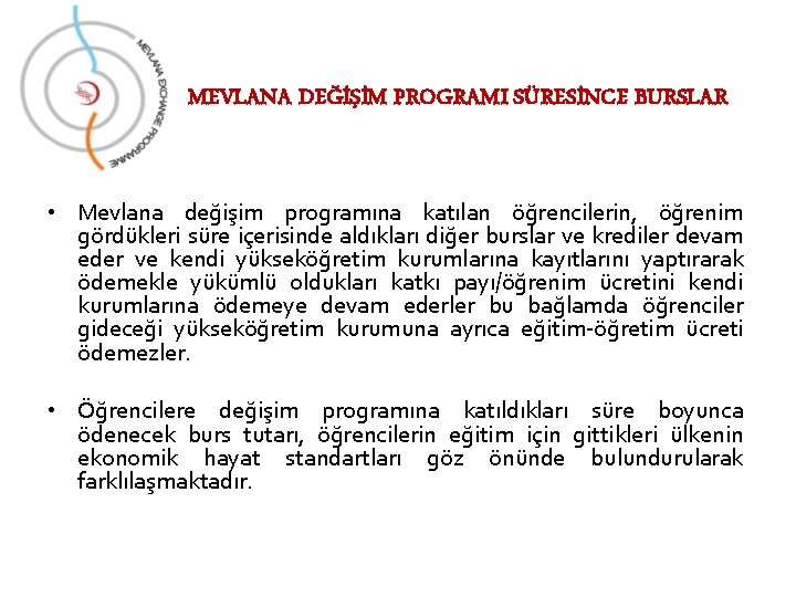 MEVLANA DEĞİŞİM PROGRAMI SÜRESİNCE BURSLAR • Mevlana değişim programına katılan öğrencilerin, öğrenim gördükleri süre MEVLANA DEĞİŞİM PROGRAMI SÜRESİNCE BURSLAR • Mevlana değişim programına katılan öğrencilerin, öğrenim gördükleri süre