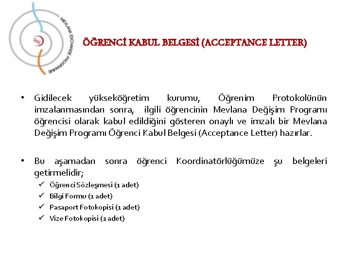 ÖĞRENCİ KABUL BELGESİ (ACCEPTANCE LETTER) • Gidilecek yükseköğretim kurumu, Öğrenim Protokolünün imzalanmasından sonra, ilgili