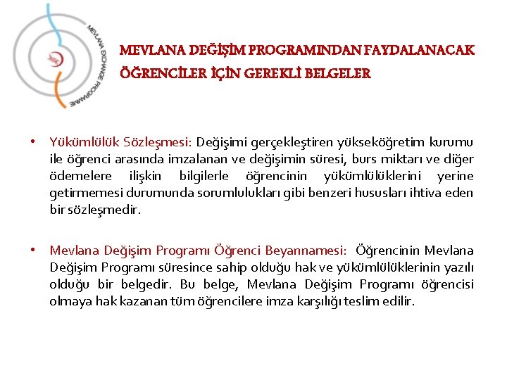 MEVLANA DEĞİŞİM PROGRAMINDAN FAYDALANACAK ÖĞRENCİLER İÇİN GEREKLİ BELGELER • Yükümlülük Sözleşmesi: Değişimi gerçekleştiren yükseköğretim