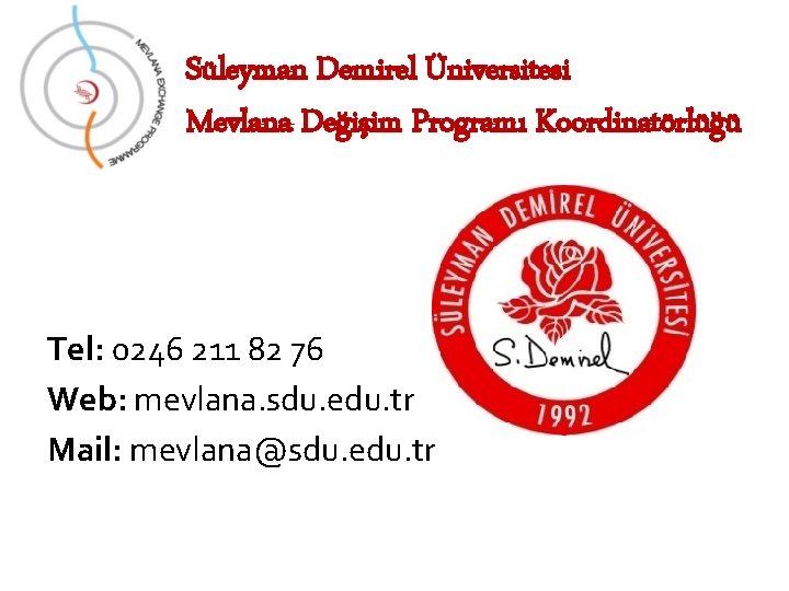 Süleyman Demirel Üniversitesi Mevlana Değişim Programı Koordinatörlüğü Tel: 0246 211 82 76 Web: mevlana.