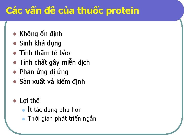 Các vấn đề của thuốc protein l Không ổn định Sinh khả dụng Tính