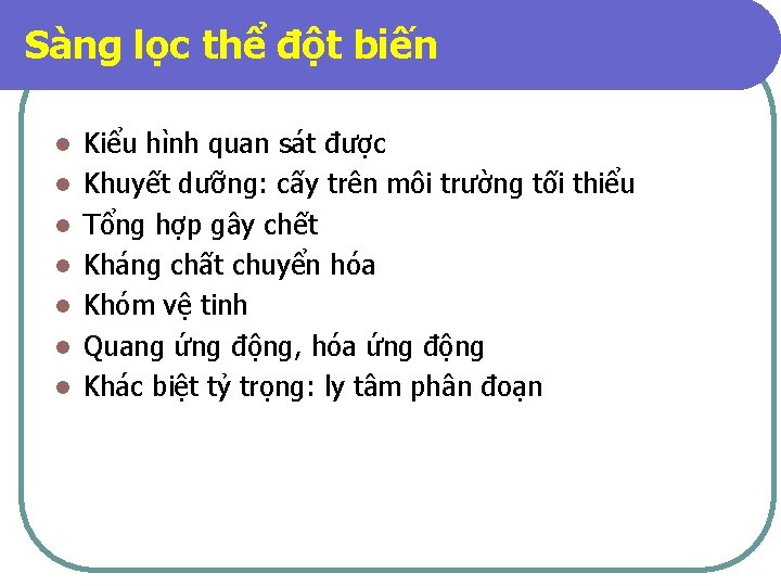 Sàng lọc thể đột biến l l l l Kiểu hình quan sát được