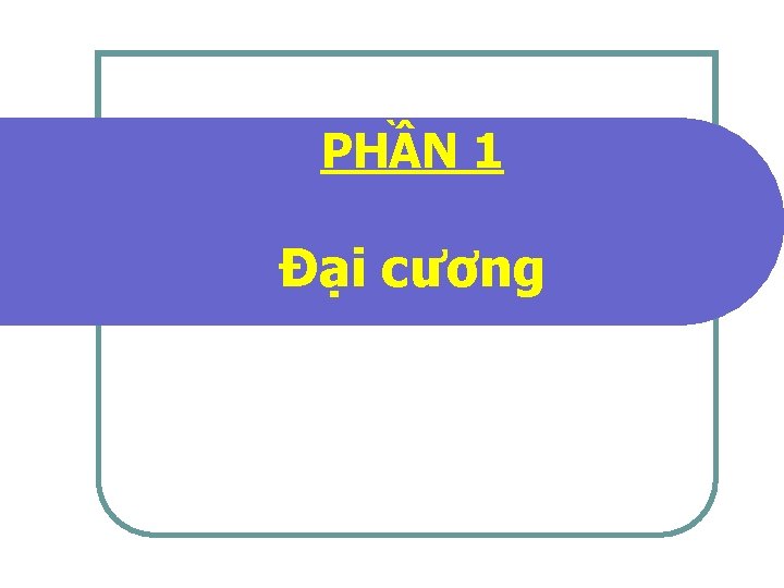 PHẦN 1 Đại cương 