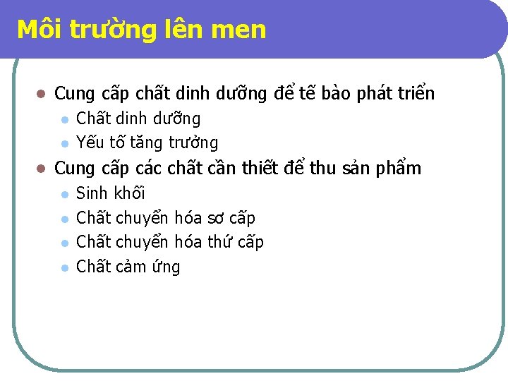 Môi trường lên men l Cung cấp chất dinh dưỡng để tế bào phát