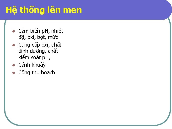 Hệ thống lên men Cảm biến p. H, nhiệt độ, oxi, bọt, mức l