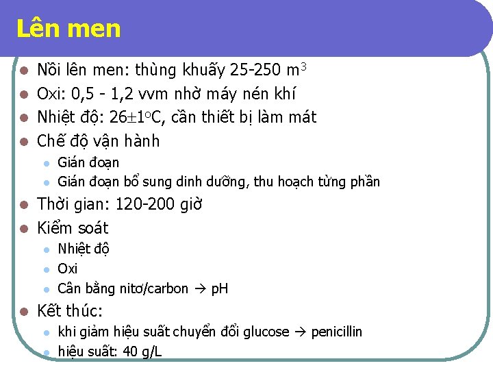 Lên men Nồi lên men: thùng khuấy 25 -250 m 3 l Oxi: 0,