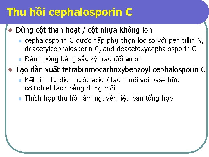 Thu hồi cephalosporin C l Dùng cột than hoạt / cột nhựa không ion