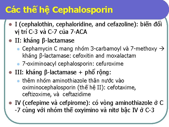 Các thế hệ Cephalosporin I (cephalothin, cephaloridine, and cefazoline): biến đổi vị trí C-3