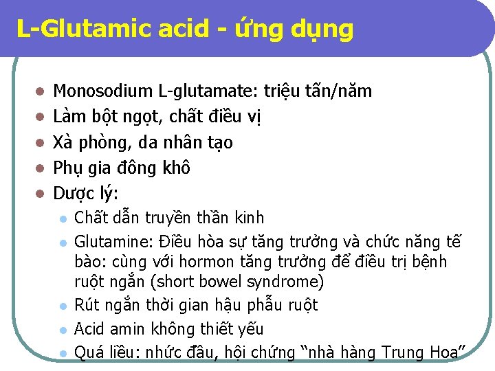 L-Glutamic acid - ứng dụng l l l Monosodium L-glutamate: triệu tấn/năm Làm bột