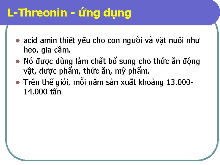 L-Threonin - ứng dụng acid amin thiết yếu cho con người và vật nuôi