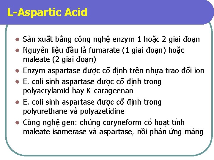 L-Aspartic Acid l l l Sản xuất bằng công nghệ enzym 1 hoặc 2