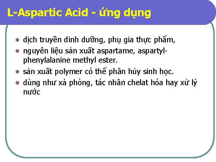 L-Aspartic Acid - ứng dụng dịch truyền dinh dưỡng, phụ gia thực phẩm, l