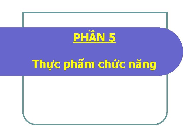 PHẦN 5 Thực phẩm chức năng 