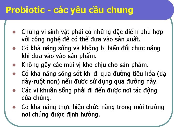 Probiotic - các yêu cầu chung l l l Chủng vi sinh vật phải