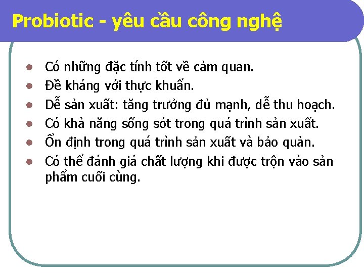 Probiotic - yêu cầu công nghệ l l l Có những đặc tính tốt