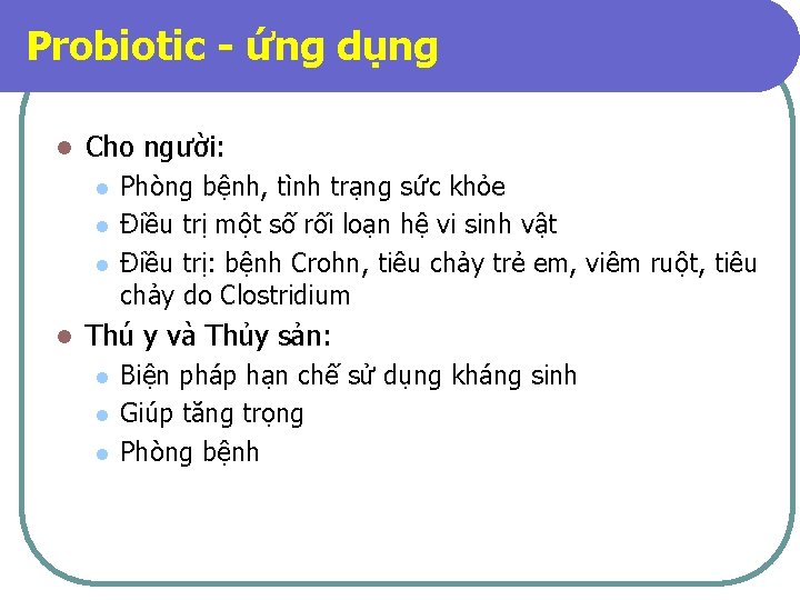 Probiotic - ứng dụng l Cho người: l l Phòng bệnh, tình trạng sức