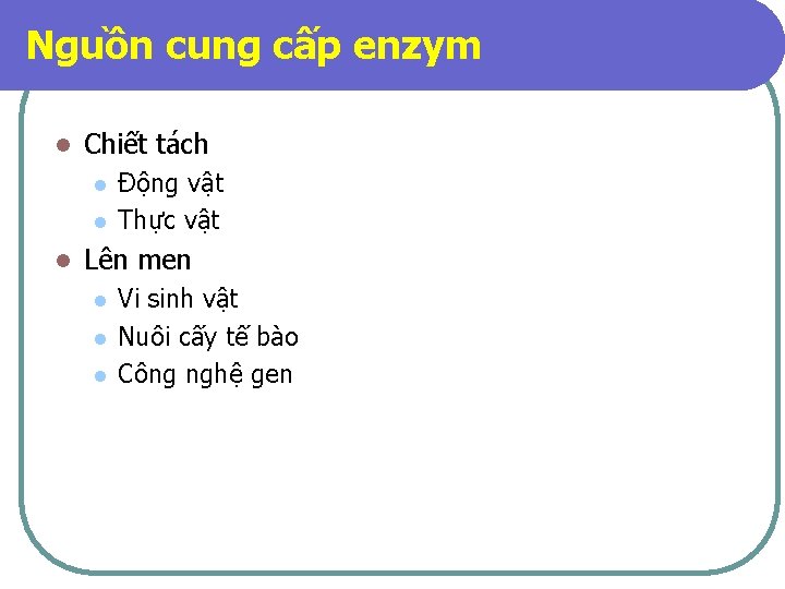 Nguồn cung cấp enzym l Chiết tách l l l Động vật Thực vật