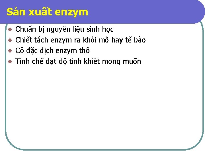 Sản xuất enzym Chuẩn bị nguyên liệu sinh học l Chiết tách enzym ra