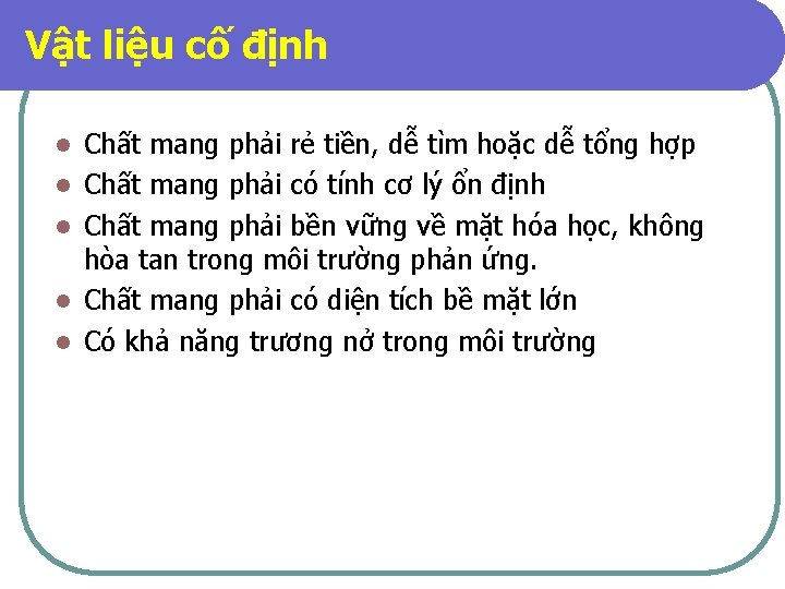 Vật liệu cố định l l l Chất mang phải rẻ tiền, dễ tìm