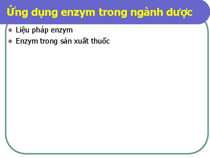 Ứng dụng enzym trong ngành dược Liệu pháp enzym l Enzym trong sản xuất