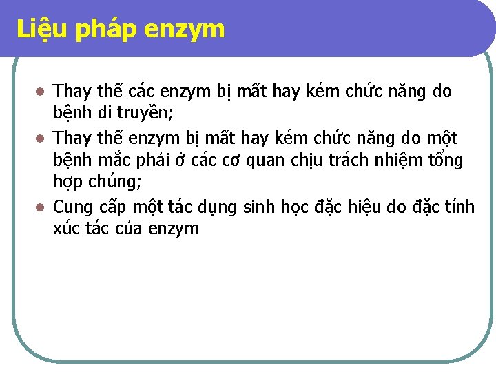 Liệu pháp enzym Thay thế các enzym bị mất hay kém chức năng do