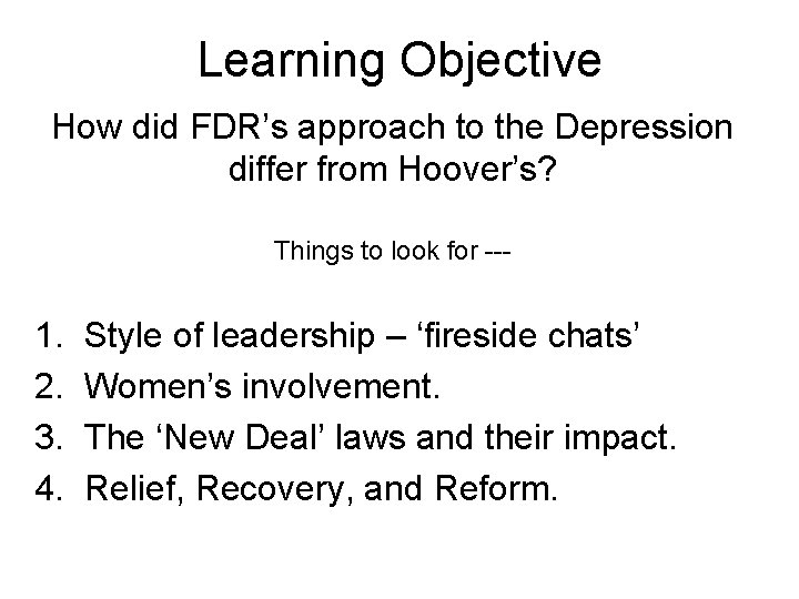 Learning Objective How did FDR’s approach to the Depression differ from Hoover’s? Things to