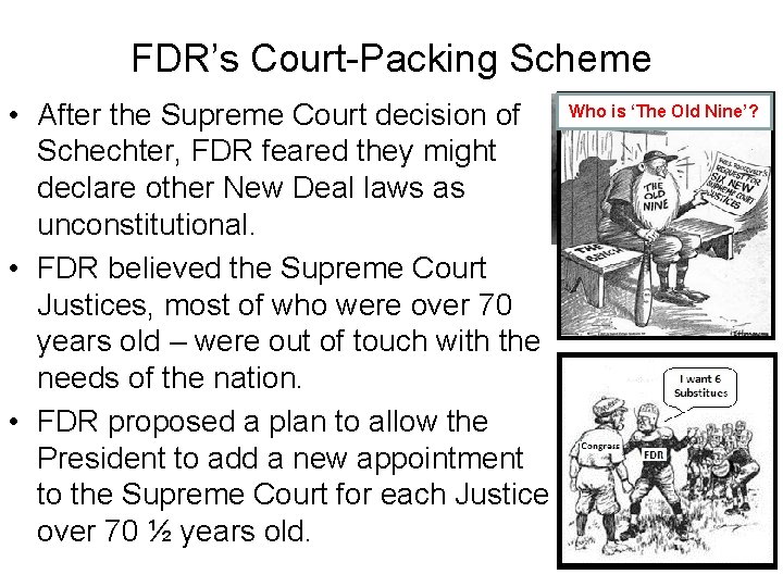 FDR’s Court-Packing Scheme • After the Supreme Court decision of Schechter, FDR feared they