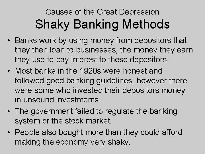 Causes of the Great Depression Shaky Banking Methods • Banks work by using money