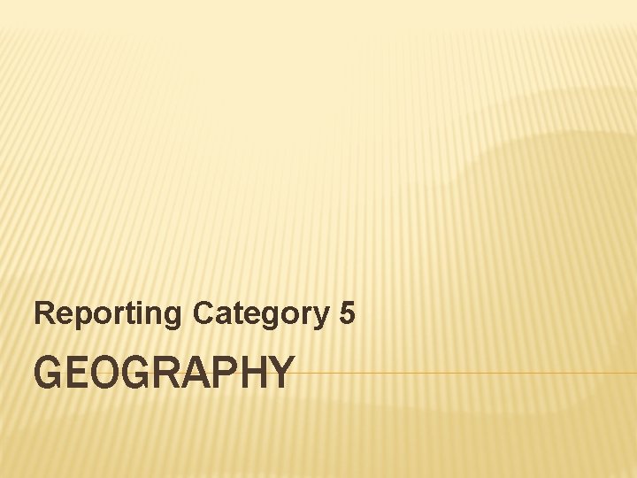 Reporting Category 5 GEOGRAPHY 