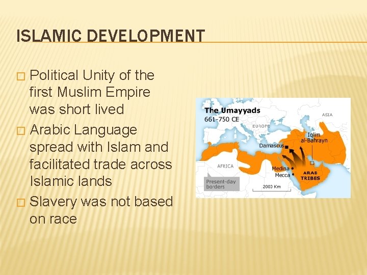 ISLAMIC DEVELOPMENT Political Unity of the first Muslim Empire was short lived � Arabic