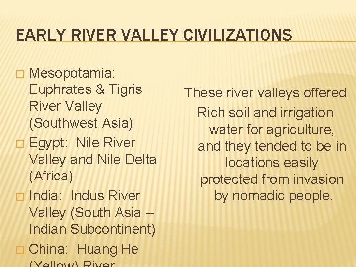 EARLY RIVER VALLEY CIVILIZATIONS Mesopotamia: Euphrates & Tigris River Valley (Southwest Asia) � Egypt: